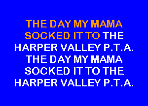 THE DAY MY MAMA
SOC KED IT TO TH E
HARPER VALLEY P.T.A.
THE DAY MY MAMA
SOC KED IT TO TH E
HARPER VALLEY P.T.A.