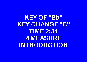 KEY OF Bb
KEY CHANGE 8

TIME 2i34
4MEASURE
INTRODUCTION