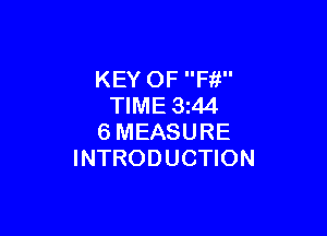 KEY OF Ffi
TIME 3z44

6MEASURE
INTRODUCTION