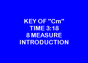 KEY OF Cm
TIME 3z18

8MEASURE
INTRODUCTION