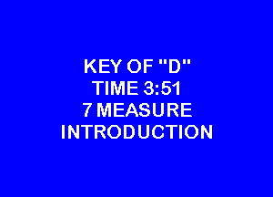 KEY OF D
TIME 1351

7MEASURE
INTRODUCTION