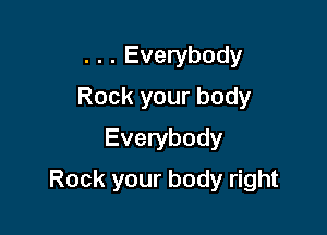 . . . Everybody
Rock your body
Everybody

Rock your body right
