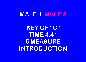 MALE 1

KEY OF C

TIME4z41
5 MEASURE
INTRODUCTION