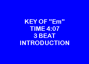 KEY OF Em
TIME4z07

3 BEAT
INTRODUCTION