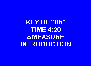 KEY OF Bb
TIME4z20

8MEASURE
INTRODUCTION