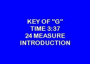 KEY OF G
TIME 33?

24 MEASURE
INTRODUCTION