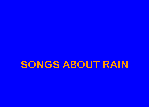SONGS ABOUT RAIN