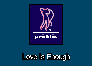 Love Is Enough