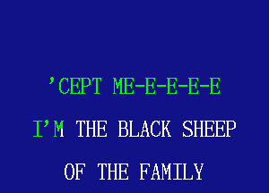 TEPT ME-E-E-E-E
PM THE BLACK SHEEP
OF THE FAMILY