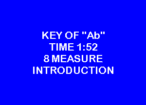 KEY OF Ab
TIME 1z52

8MEASURE
INTRODUCTION