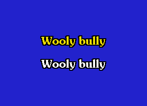 Wooly bully

Wooly bully