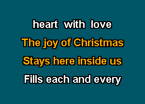 heart with love
The joy of Christmas

Stays here inside us

Fills each and every