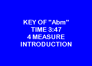 KEY OF Abm
TIME 3247

4MEASURE
INTRODUCTION