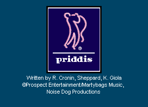 Whtten by R Cronin, Sheppard, KY Giola
QProspect EntertainmermMartvbags Music,
Nome Dog Productions