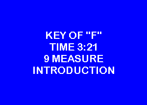 KEY OF F
TIME 3221

9 MEASURE
INTRODUCTION