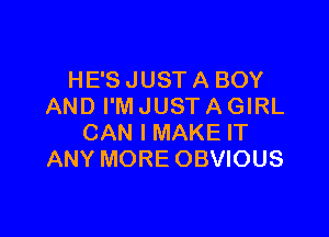 HESJUSTABOY
AND I'M JUST A GIRL

CAN I MAKE IT
ANY MORE OBVIOUS