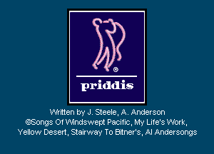 written by J. Steele, A. Anderson
(?,Songs Of Windswept Pacific, My Life's Work,
Yellow Desert, Stairway To Bitner's, AI Andersongs