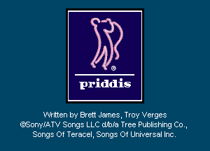 0

priddis

written by Brett James, Troy Verges
eGonyIATV Songs LLC deIa Tree Publishing Co .
Songs Of Teracel, Songs 0! Universal Inc