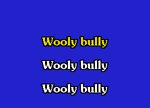 Wooly bully
Wooly bully

Wooly bully