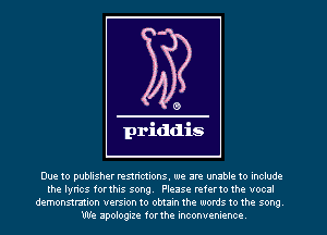 Due to publisher restrictions. we are unable to include
the lyrics forthis song. Please referto the vocal
demonstration version to obtain the words to the song.

We apologize forthe inconvenience.