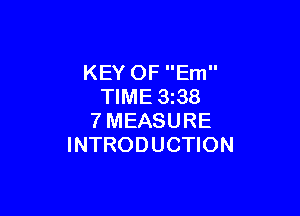 KEY OF Em
TIME 3z38

7MEASURE
INTRODUCTION