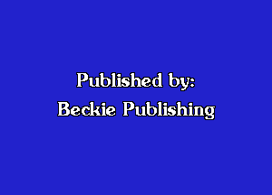 Published by

Beckie Publishing