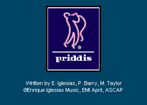 Whtten by E lglesias, P Barry. M Taylor
(iEnnque Iglesias Mu51c,EMl Apul, ASCAP