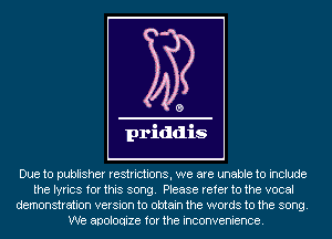 Due to publisher restrictions, we are unable to include
the lyrics for this song. Please refer to the vocal
demonstration version to obtain the words to the song.

We apologize for the inconvenience.
