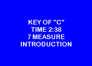 KEY OF C
TIME 2z38

7MEASURE
INTRODUCTION