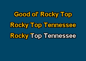 Good ol' Rocky Top

Rocky Top Tennessee

Rocky Top Tennessee