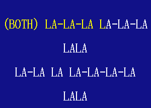 (BOTH) LA-LA-LA LA-LA-LA
LALA
LA-LA LA LA-LA-LA-LA
LALA