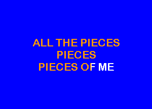 ALL THE PIEC ES

PIECES
PIECES OF ME