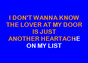 I DON'T WANNA KNOW
THE LOVER AT MY DOOR
ISJUST
ANOTHER HEARTACHE
ON MY LIST