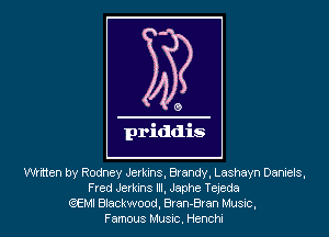 written by Rodney Jerkins, Brandy, Lashayn Daniels,
Fred Jerkins III, Japhe Tejeda
(QEMI Blackwood, Bran-Bran Music,
Famous Music. Henchi