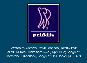 written by Carolyn Dawn Johnson, Tommy Polk
(QEMI Full Keel, Blakemore Ave, April Blua Songs of
Hamstein Cumberland, Songs of Otis Barker (ASCAP)