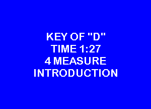 KEY 0F D
TIME 1227

4MEASURE
INTRODUCTION