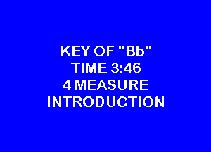 KEY OF Bb
TIME 3z46

4MEASURE
INTRODUCTION