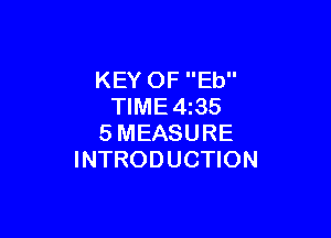 KEY OF Eb
TIME4z35

SMEASURE
INTRODUCTION