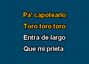 Pa' capotearlo

Tom tom tom

Entra de largo

Que mi prieta