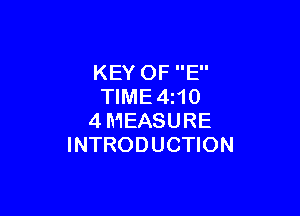 KEY OF E
TlME4i10

4MEASURE
INTRODUCTION
