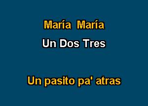 Maria Maria

Un Dos Tres

Un pasito pa' atras