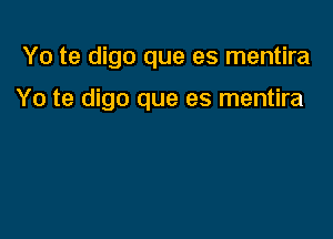 Yo te digo que es mentira

Yo te digo que es mentira