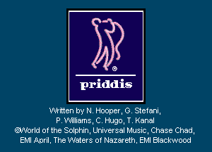 written by N. Hooper, G. Stefani,
P. Williams, C. Hugo, T. Kanal
World of the Solphin, Universal Music, Chase Chad,
EMI April. The Waters of Nazareth. EMI Blackwood