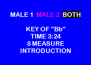 MALE 1 BOTH

KEY OF Bb
TIME 324
8 MEASURE
INTRODUCTION