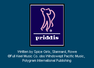 written by Spice Girls, Stannard, Rowe
qull Keel Music Co. obo Windswept Pacific Music,
Polygram International Publishing