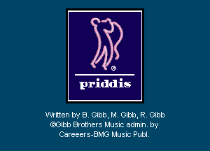 Wrtten by B, Gibb, M, Gibb, R Gibb
(?Clbb Brothers MUSIC admin by
Caxeeers-BHG Husnc Pub!