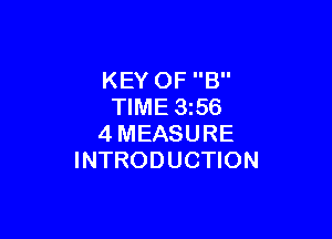 KEY OF B
TIME 356

4MEASURE
INTRODUCTION