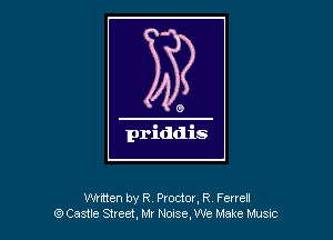 Wntten by R Proctor, R Ferrell
gmastle Street. Mr Noose,We Make Music