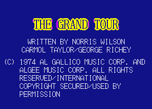 rR-ANID TOUR

WRITTEN BY NORRIS WILSON
CQRMOL TQYLOR GEORGE RICHEY

(C) 1974 9L GQLLICO MUSIC CORP. 9ND
QLGEE MUSIC CORP. QLL RIGHTS
RESERUED INTERNQTIONQL
COPYRIGHT SECURED U8ED BY
PERMISSION