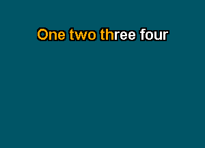 One two three four